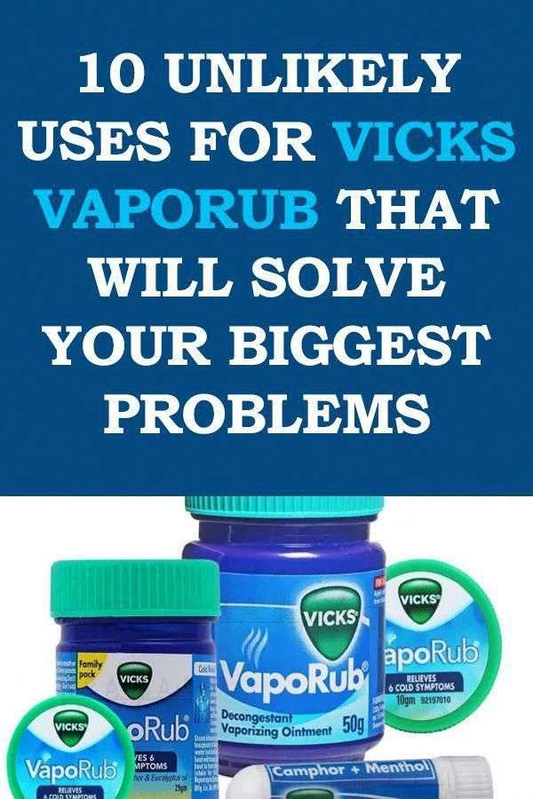 10 Unlikely Uses For Vicks VapoRub That Will Solve Your Biggest ...