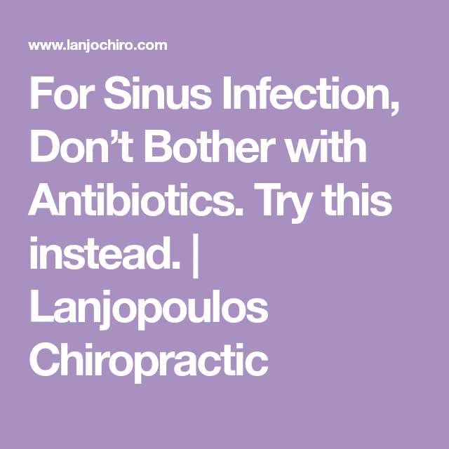 For Sinus Infection, Donât Bother with Antibiotics. Try this instead ...