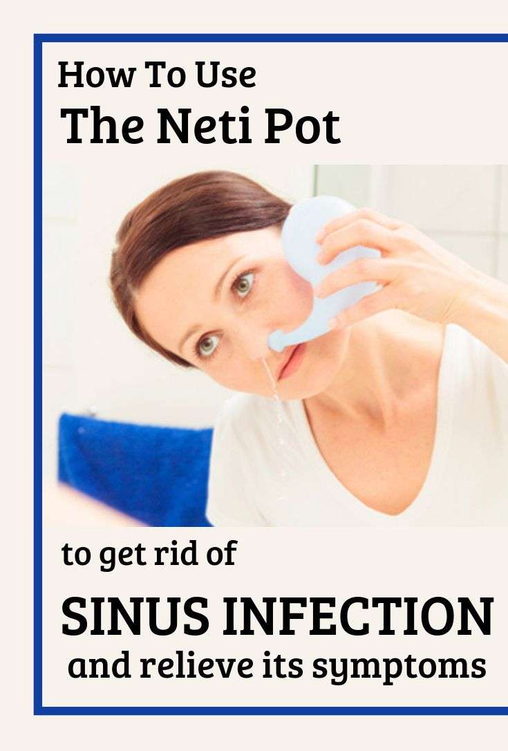 How To Use The Neti Pot To Get Rid Of Sinus Infection And Its Symptoms ...
