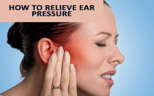 Ways to Relieve Ear Pressure